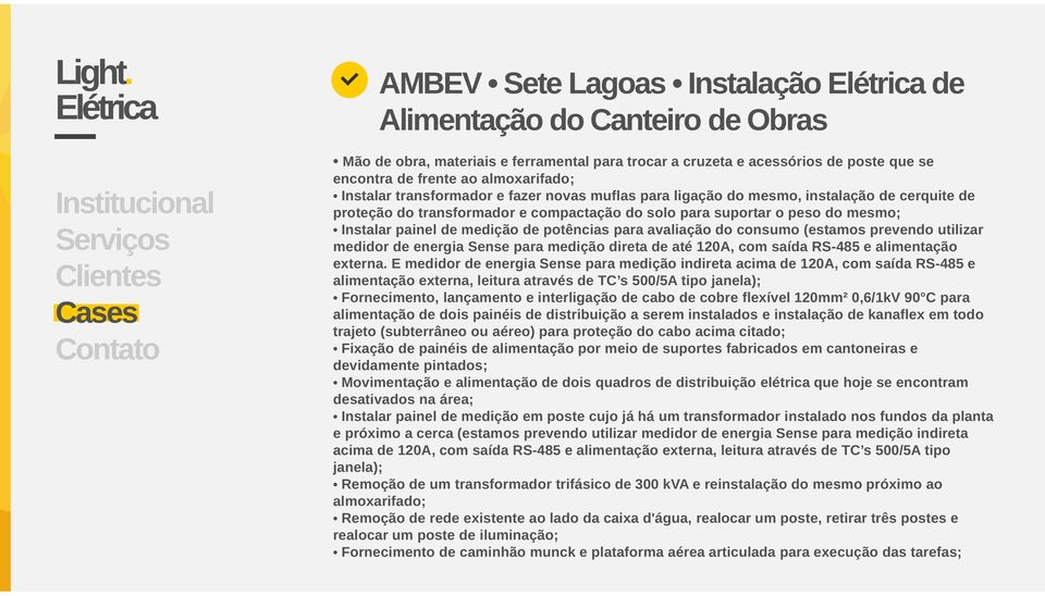 potências para avaliação do consumo (estamos prevendo utilizar medidor de energia Sense para medição direta de até 120A, com saída RS-485 e alimentação externa.