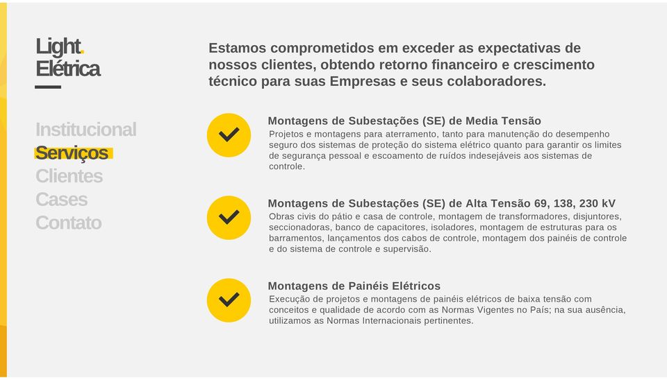 limites de segurança pessoal e escoamento de ruídos indesejáveis aos sistemas de controle.