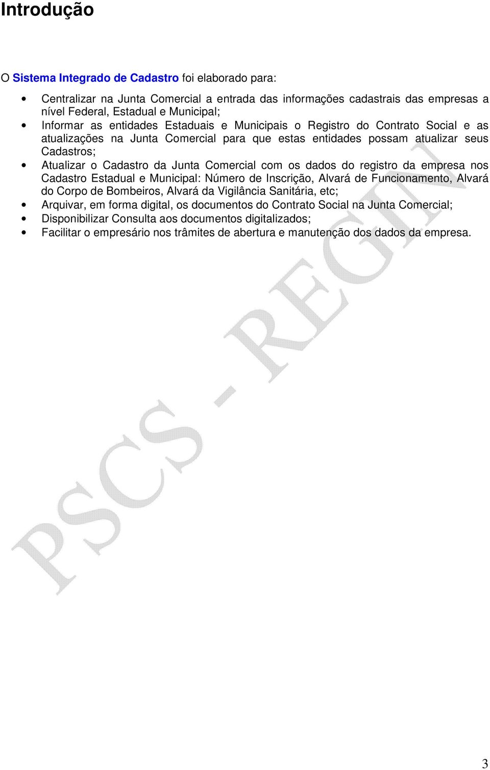 com os dados do registro da empresa nos Cadastro Estadual e Municipal: Número de Inscrição, Alvará de Funcionamento, Alvará do Corpo de Bombeiros, Alvará da Vigilância Sanitária, etc; Arquivar, em