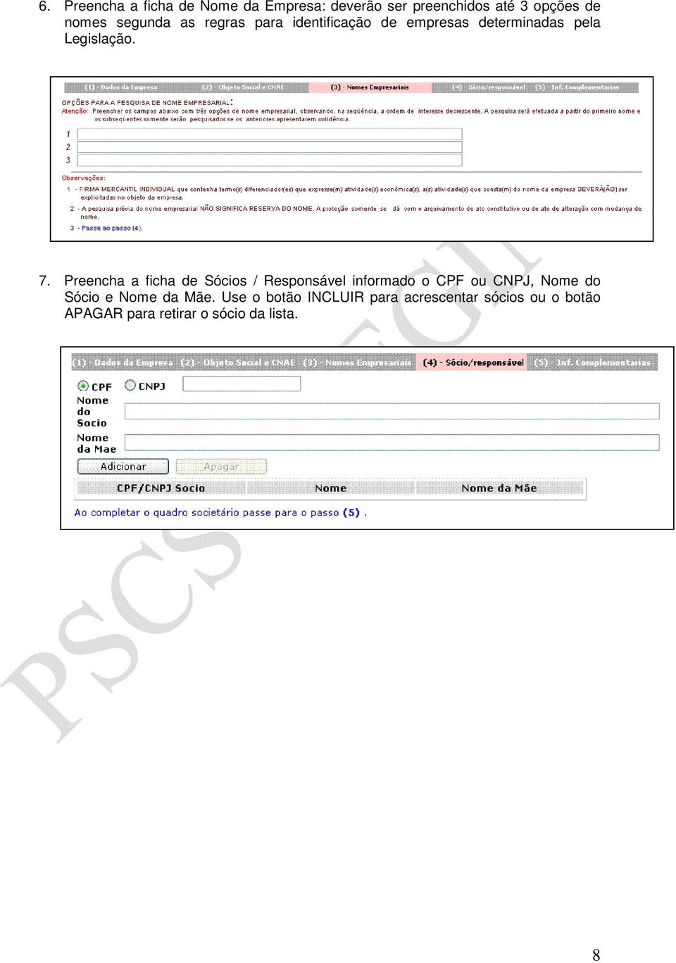 Preencha a ficha de Sócios / Responsável informado o CPF ou CNPJ, Nome do Sócio e Nome da