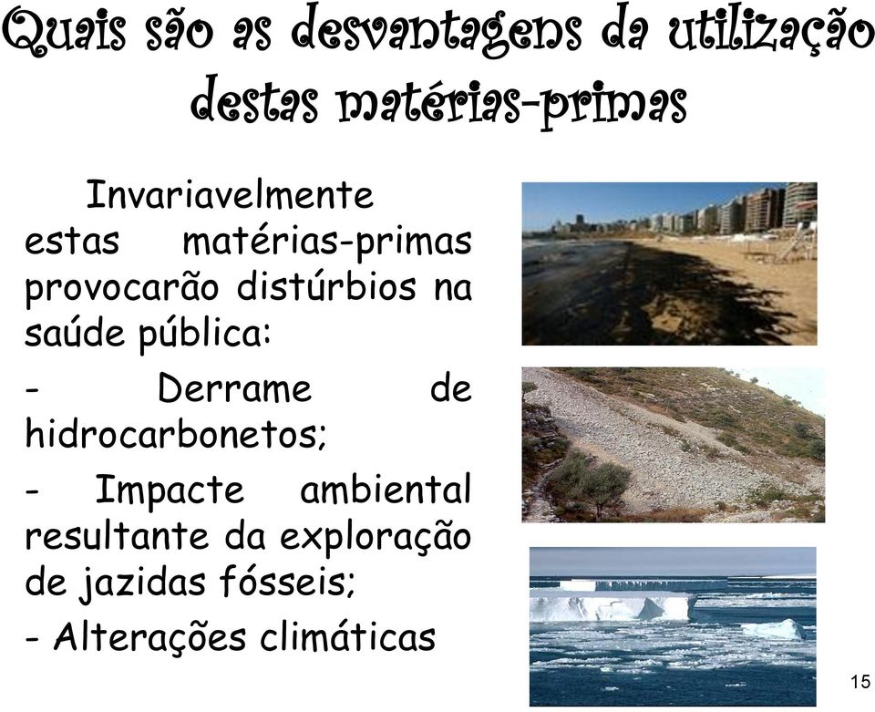 saúde pública: - Derrame de hidrocarbonetos; - Impacte ambiental