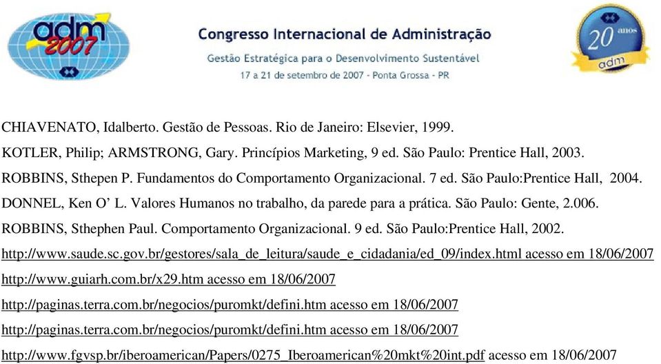 ROBBINS, Sthephen Paul. Comportamento Organizacional. 9 ed. São Paulo:Prentice Hall, 2002. http://www.saude.sc.gov.br/gestores/sala_de_leitura/saude_e_cidadania/ed_09/index.