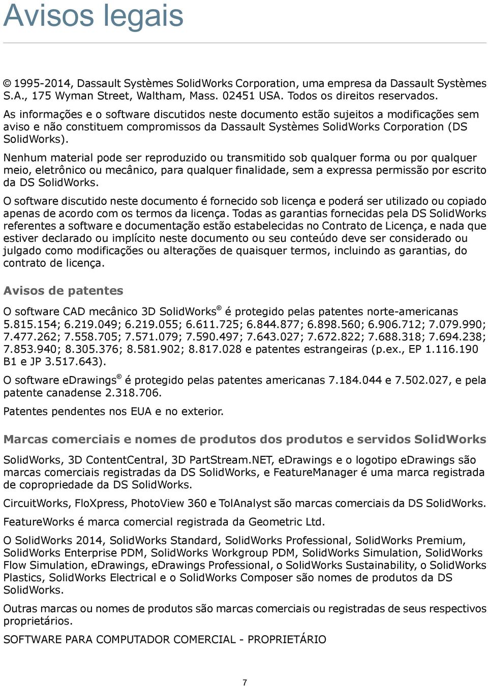 Nenhum material pode ser reproduzido ou transmitido sob qualquer forma ou por qualquer meio, eletrônico ou mecânico, para qualquer finalidade, sem a expressa permissão por escrito da DS SolidWorks.