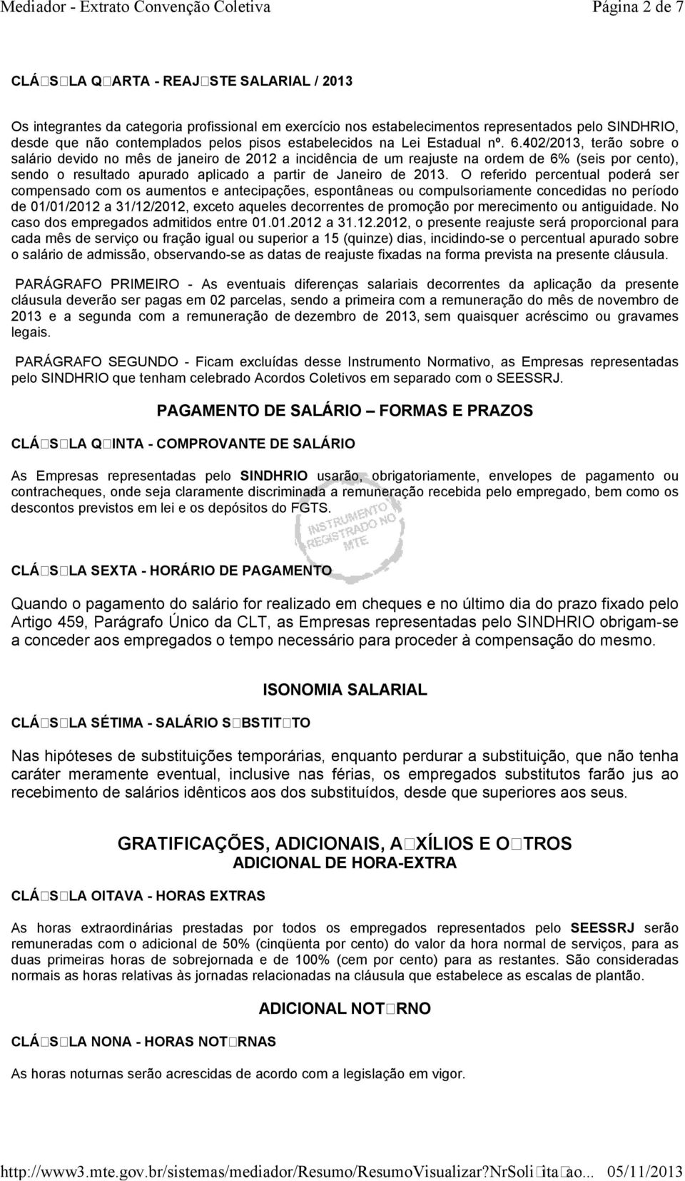 402/2013, terão sobre o salário devido no mês de janeiro de 2012 a incidência de um reajuste na ordem de 6% (seis por cento), sendo o resultado apurado aplicado a partir de Janeiro de 2013.