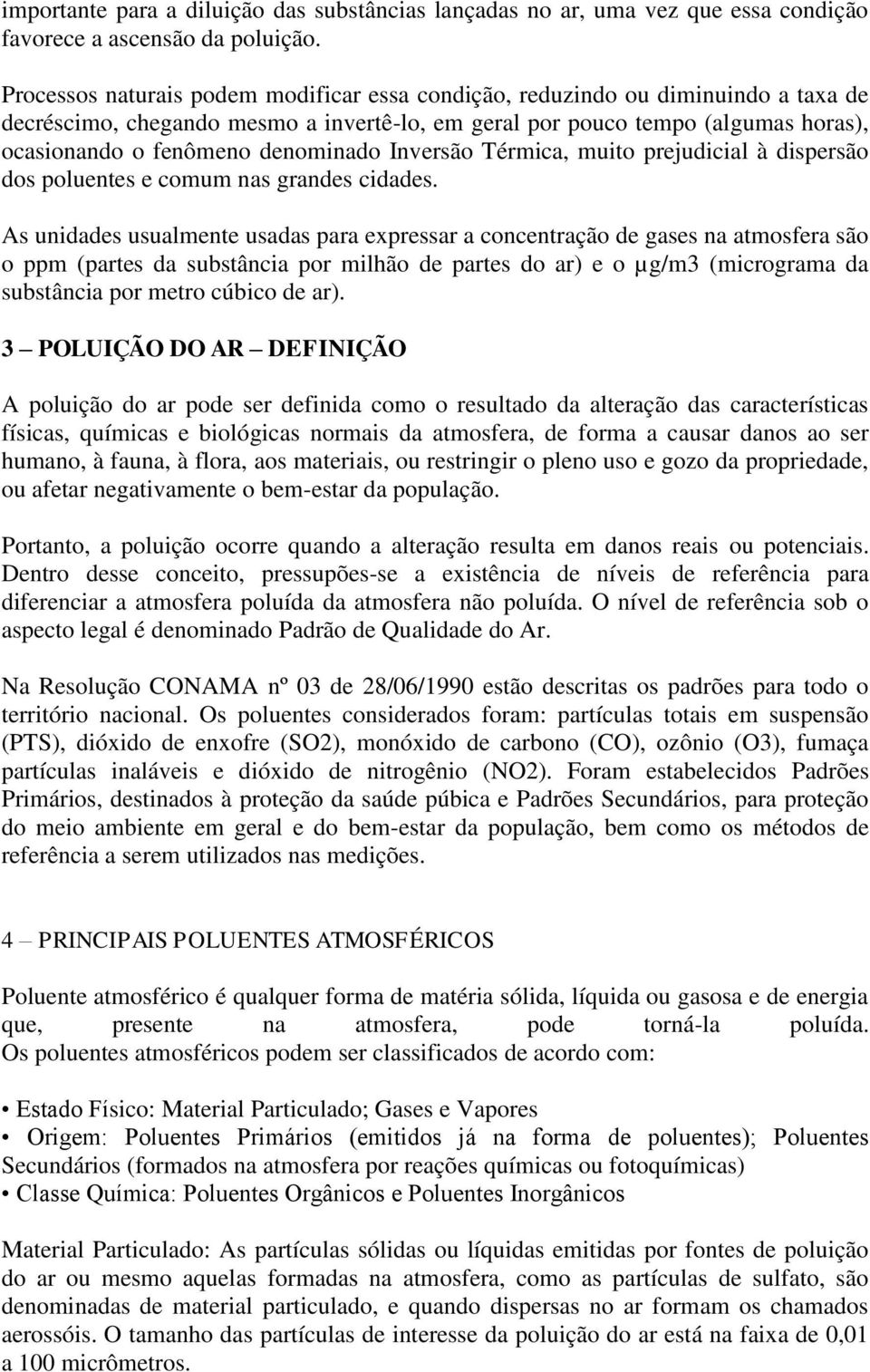 denominado Inversão Térmica, muito prejudicial à dispersão dos poluentes e comum nas grandes cidades.