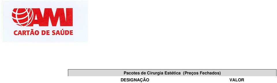 010,00 CORRECÇÃO CICATRIZ (PEQUENA ATÉ 4CM) "AMB" 250,00 ACOMPANHANTE