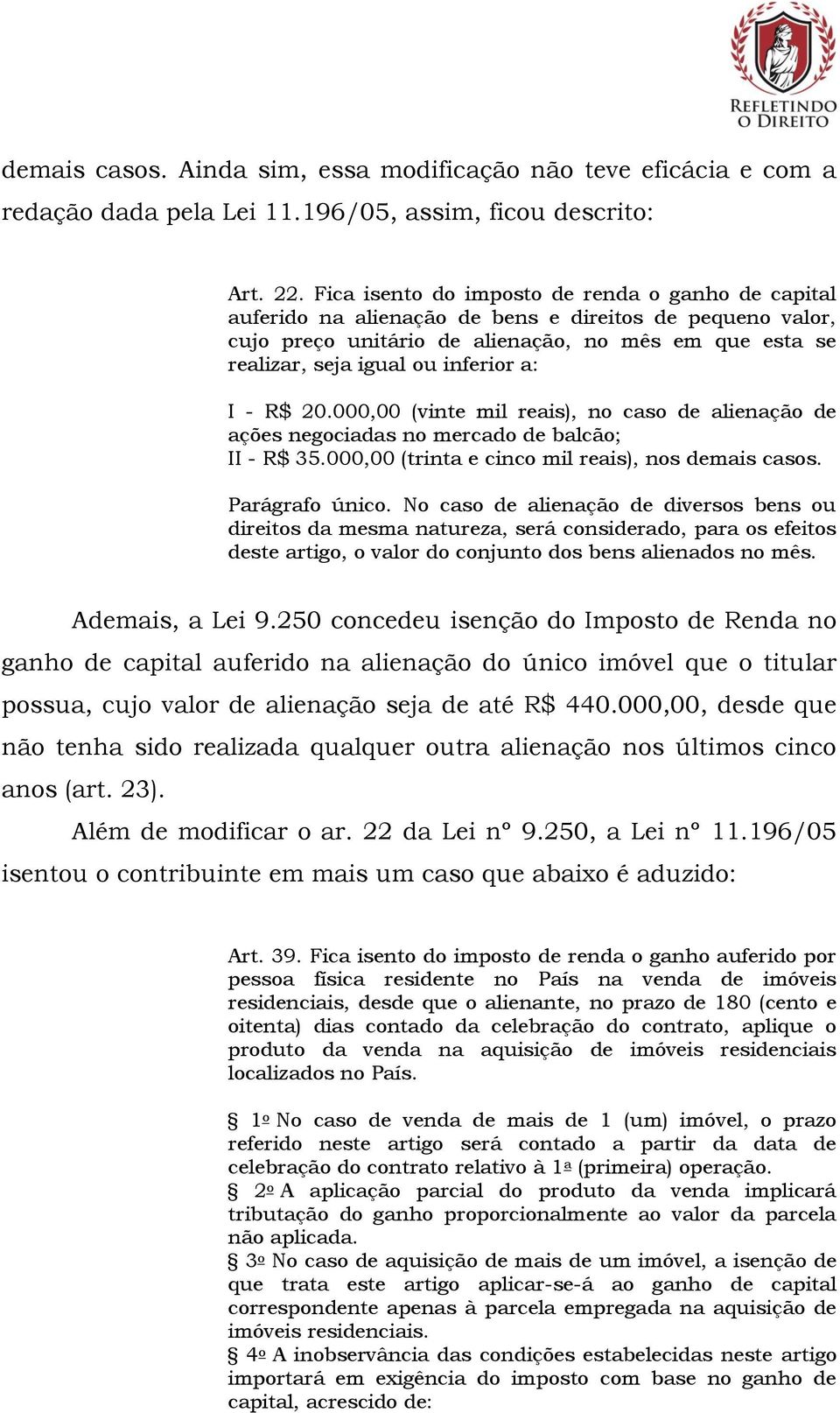 a: I - R$ 20.000,00 (vinte mil reais), no caso de alienação de ações negociadas no mercado de balcão; II - R$ 35.000,00 (trinta e cinco mil reais), nos demais casos. Parágrafo único.