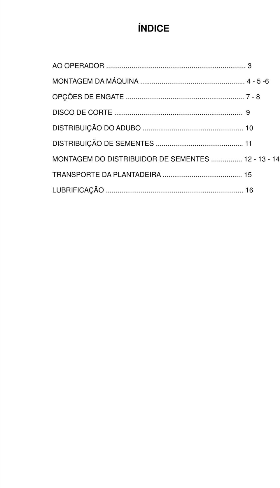 .. 9 DISTRIBUIÇÃO DO ADUBO... 10 DISTRIBUIÇÃO DE SEMENTES.