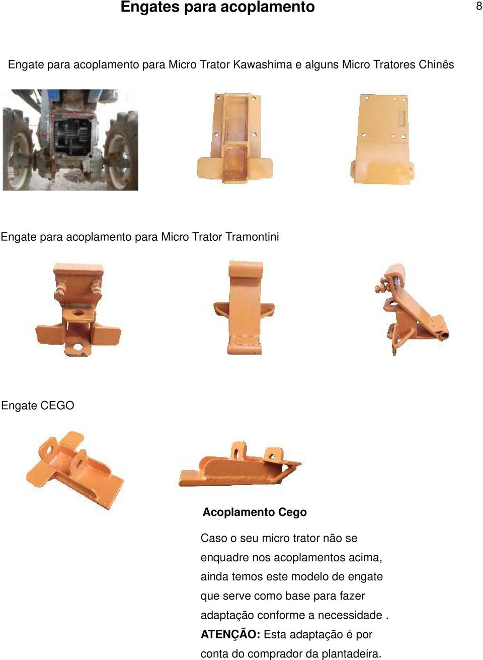 micro trator não se enquadre nos acoplamentos acima, ainda temos este modelo de engate que serve como