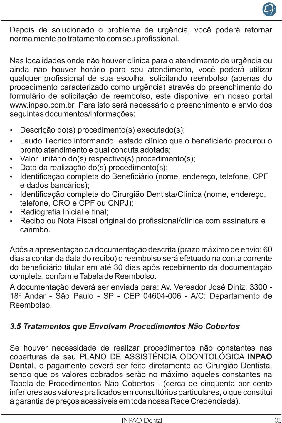 reembolso (apenas do procedimento caracterizado como urgência) através do preenchimento do formulário de solicitação de reembolso, este disponível em nosso portal www.inpao.com.br.