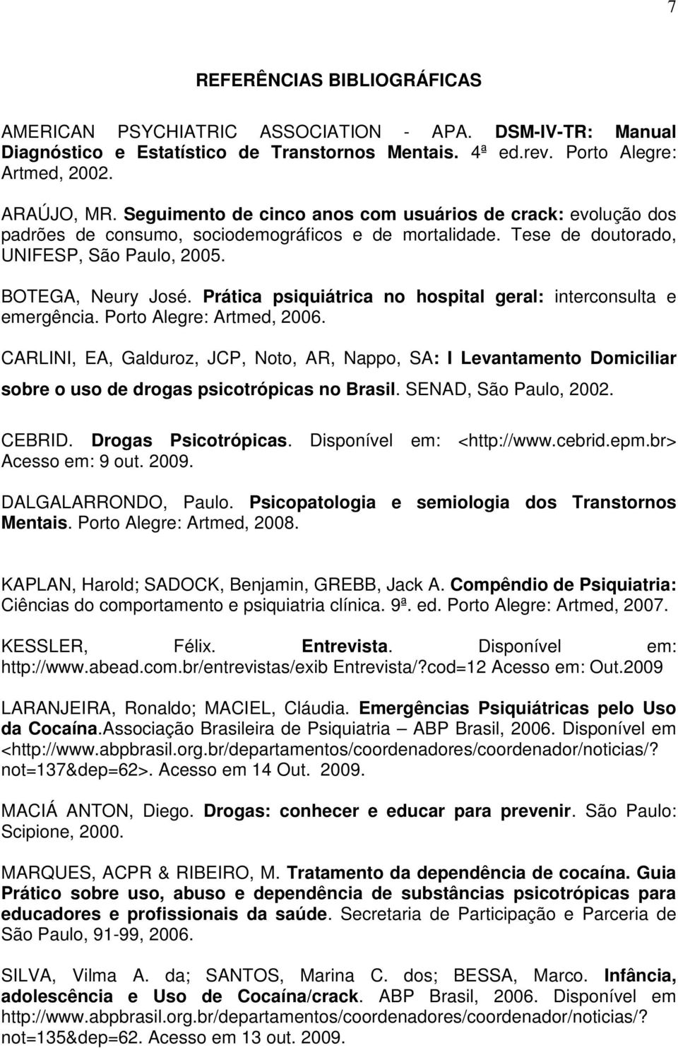 Prática psiquiátrica no hospital geral: interconsulta e emergência. Porto Alegre: Artmed, 2006.