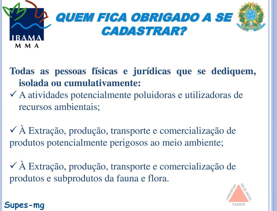 potencialmente poluidoras e utilizadoras de recursos ambientais; À Extração, produção, transporte e