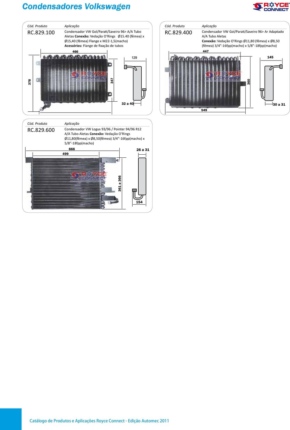 400 VW Gol/Parati/Saveiro 96> Ar Adaptado A/A Tubo Aletas Conexão: Vedação O Rings Ø11,80 (fêmea) x Ø8,50 (fêmea)