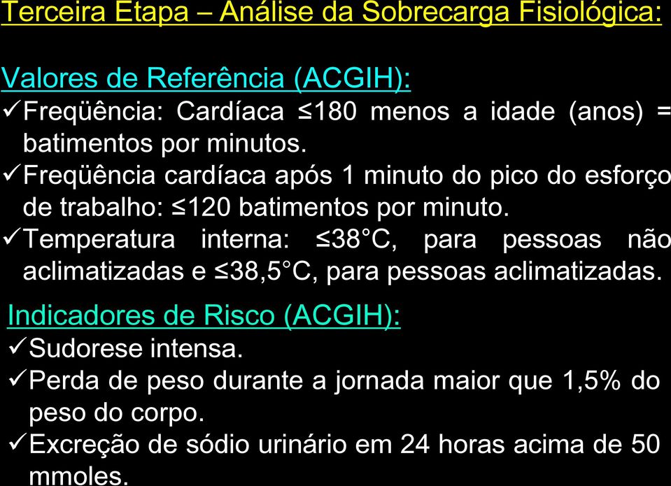 Temperatura interna: 38 C, para pessoas não aclimatizadas e 38,5 C, para pessoas aclimatizadas.