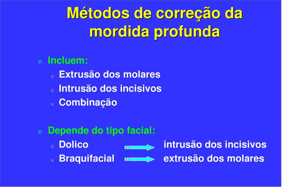 Combinação Depende do tipo facial: u Dolico