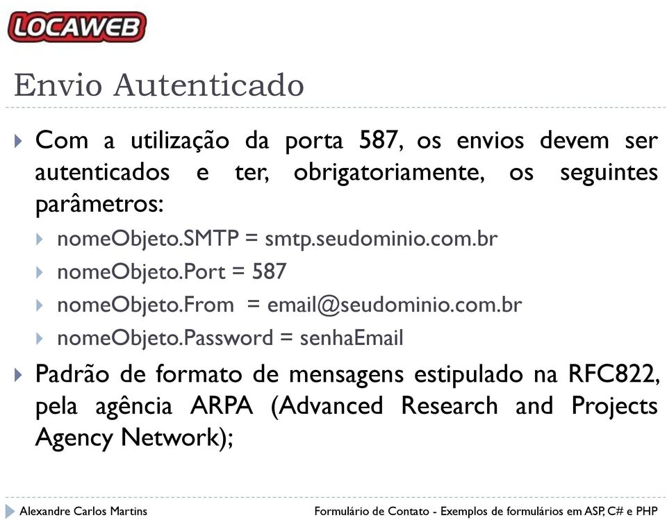 port = 587 nomeobjeto.from = email@seudominio.com.br nomeobjeto.