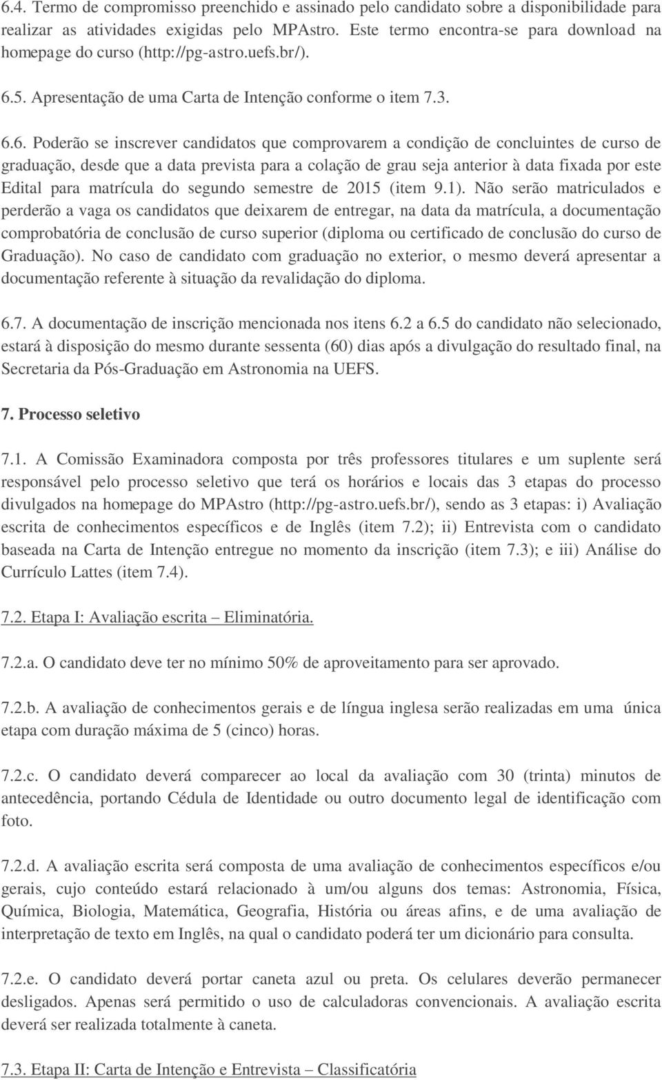 5. Apresentação de uma Carta de Intenção conforme o item 7.3. 6.