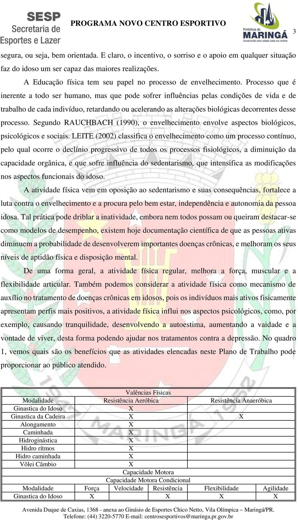 Processo que é inerente a todo ser humano, mas que pode sofrer influências pelas condições de vida e de trabalho de cada indivíduo, retardando ou acelerando as alterações biológicas decorrentes desse