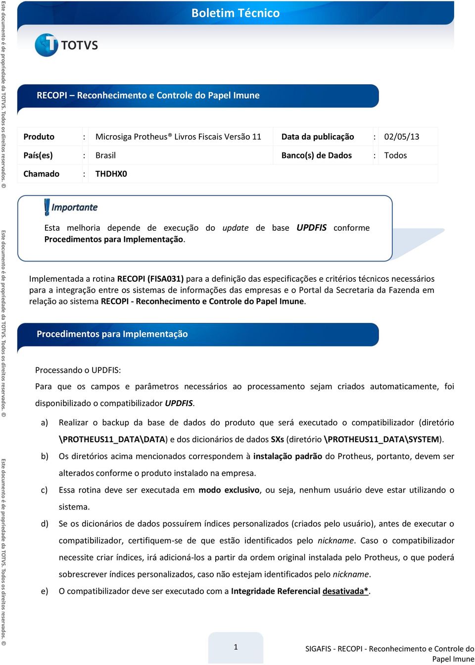 Implementada a rotina RECOPI (FISA031) para a definição das especificações e critérios técnicos necessários para a integração entre os sistemas de informações das empresas e o Portal da Secretaria da