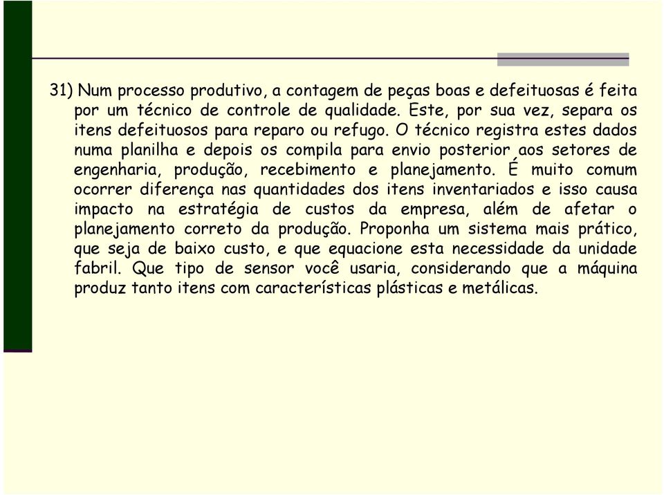 É muito comum ocorrer diferença nas quantidades dos itens inventariados e isso causa impacto na estratégia de custos da empresa, além de afetar o planejamento correto da produção.