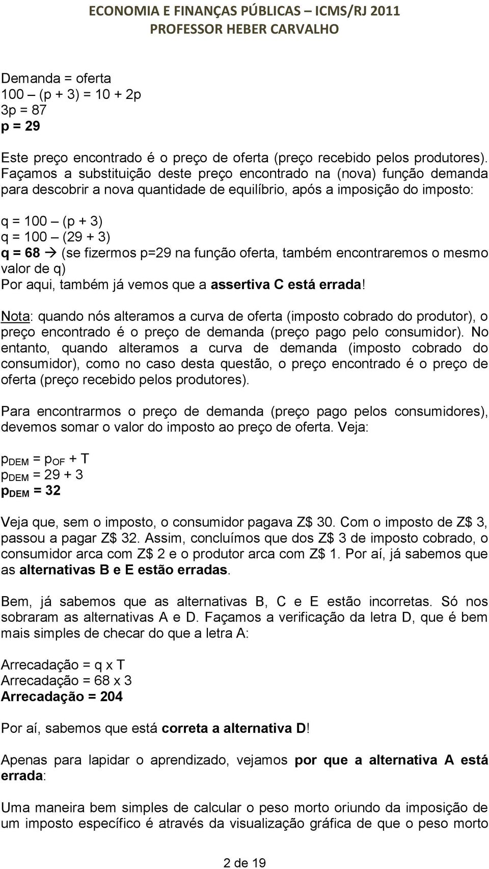 fizermos p=29 na função oferta, também encontraremos o mesmo valor de q) Por aqui, também já vemos que a assertiva C está errada!