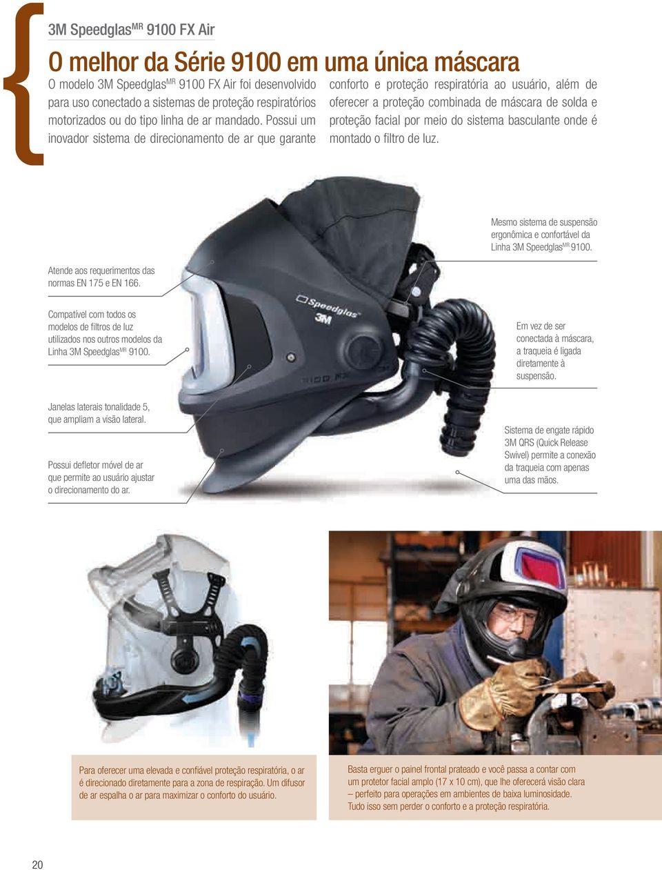 Possui um inovador sistema de direcionamento de ar que garante conforto e proteção respiratória ao usuário, além de oferecer a proteção combinada de máscara de solda e proteção facial por meio do