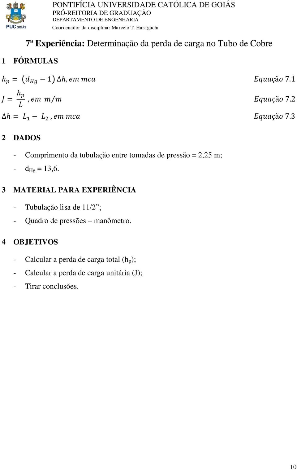 3 - Comprimento da tubulação entre tomadas de pressão = 2,25 m; - d Hg = 13,6.