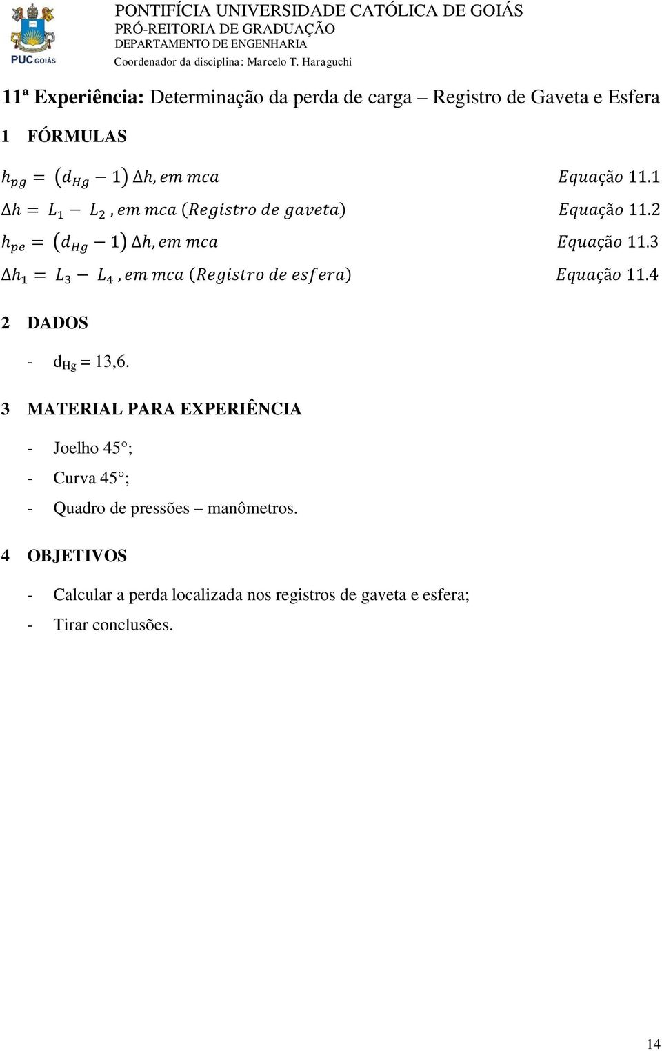 3 Δh 1 = L 3 L 4, em mca (Registro de esfera) Equação 11.4 - d Hg = 13,6.