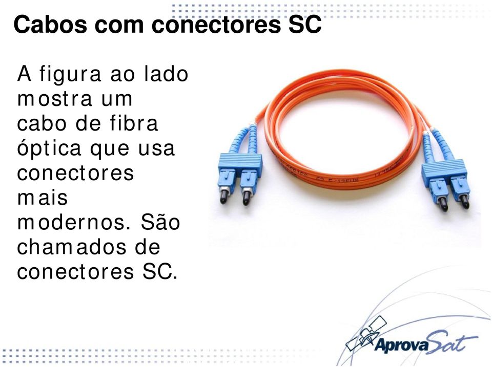 que usa conectores mais modernos.