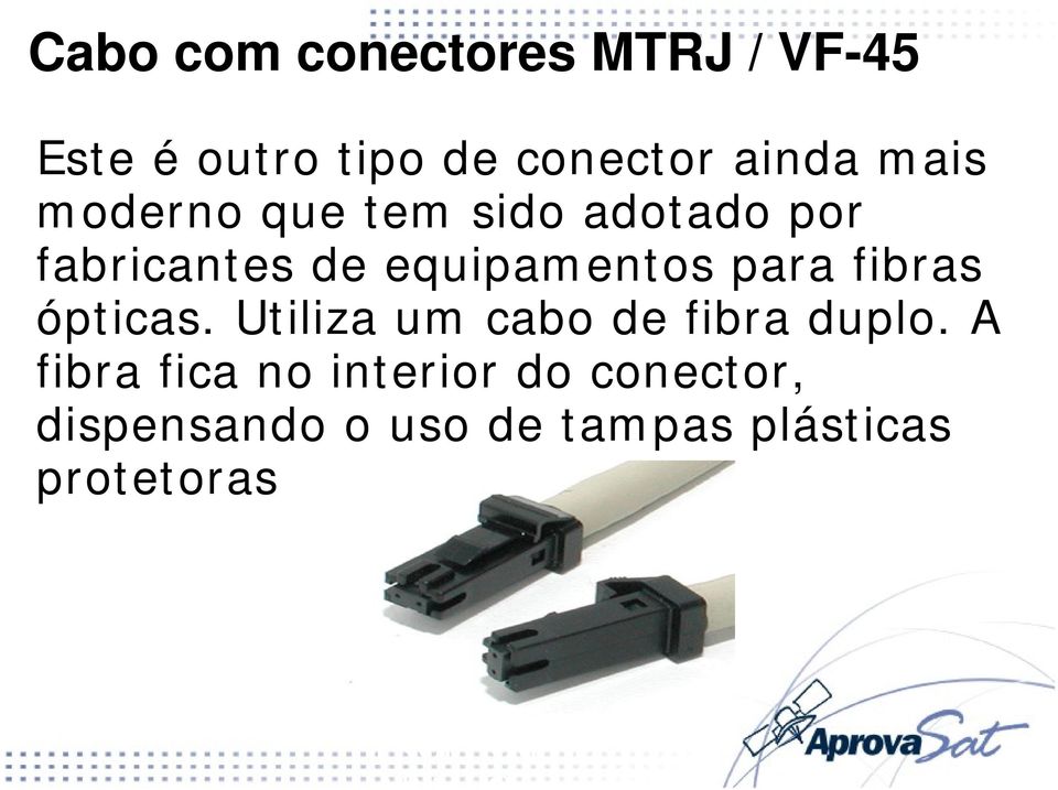 ópticas. Utiliza um cabo de fibra duplo.