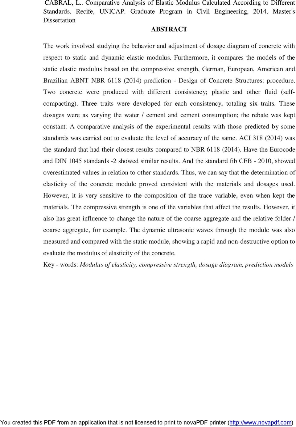 Furthermore, it compares the models of the static elastic modulus based on the compressive strength, German, European, American and Brazilian ABNT NBR 6118 (2014) prediction - Design of Concrete