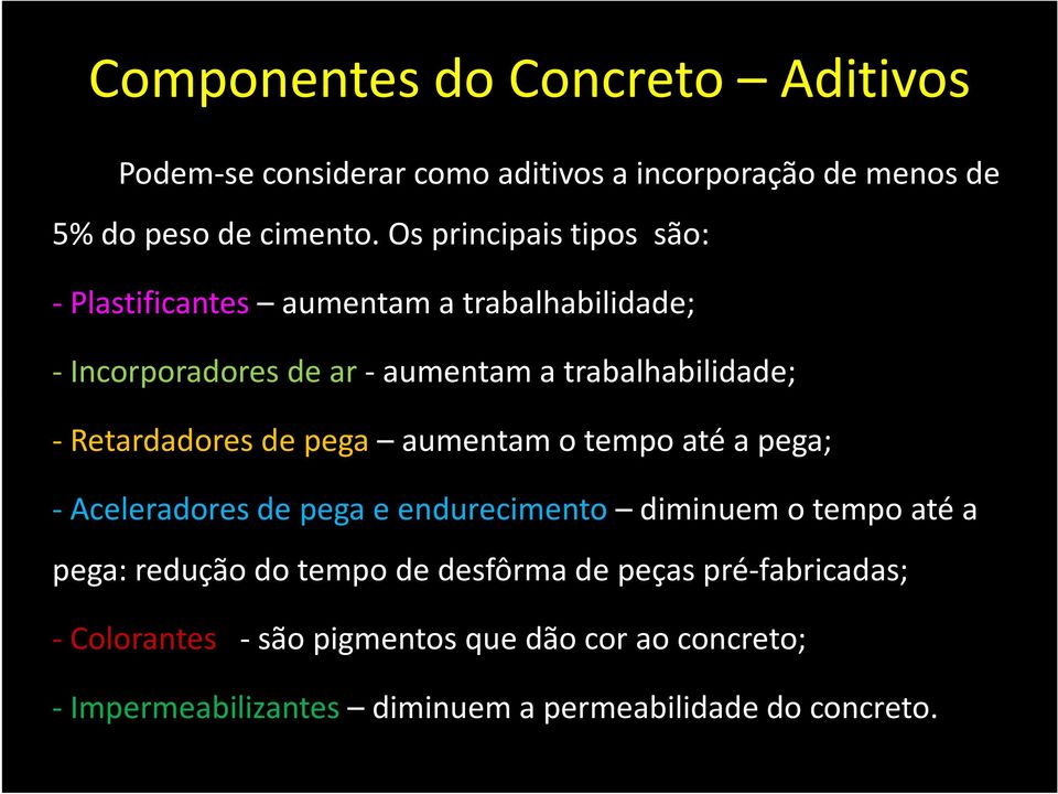 -Retardadores de pega aumentam o tempo até a pega; -Aceleradores de pega e endurecimento diminuem o tempo até a pega: redução do