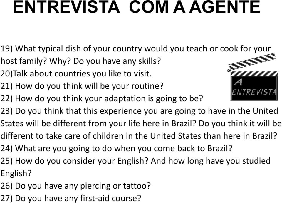 23) Do you think that this experience you are going to have in the United States will be different from your life here in Brazil?