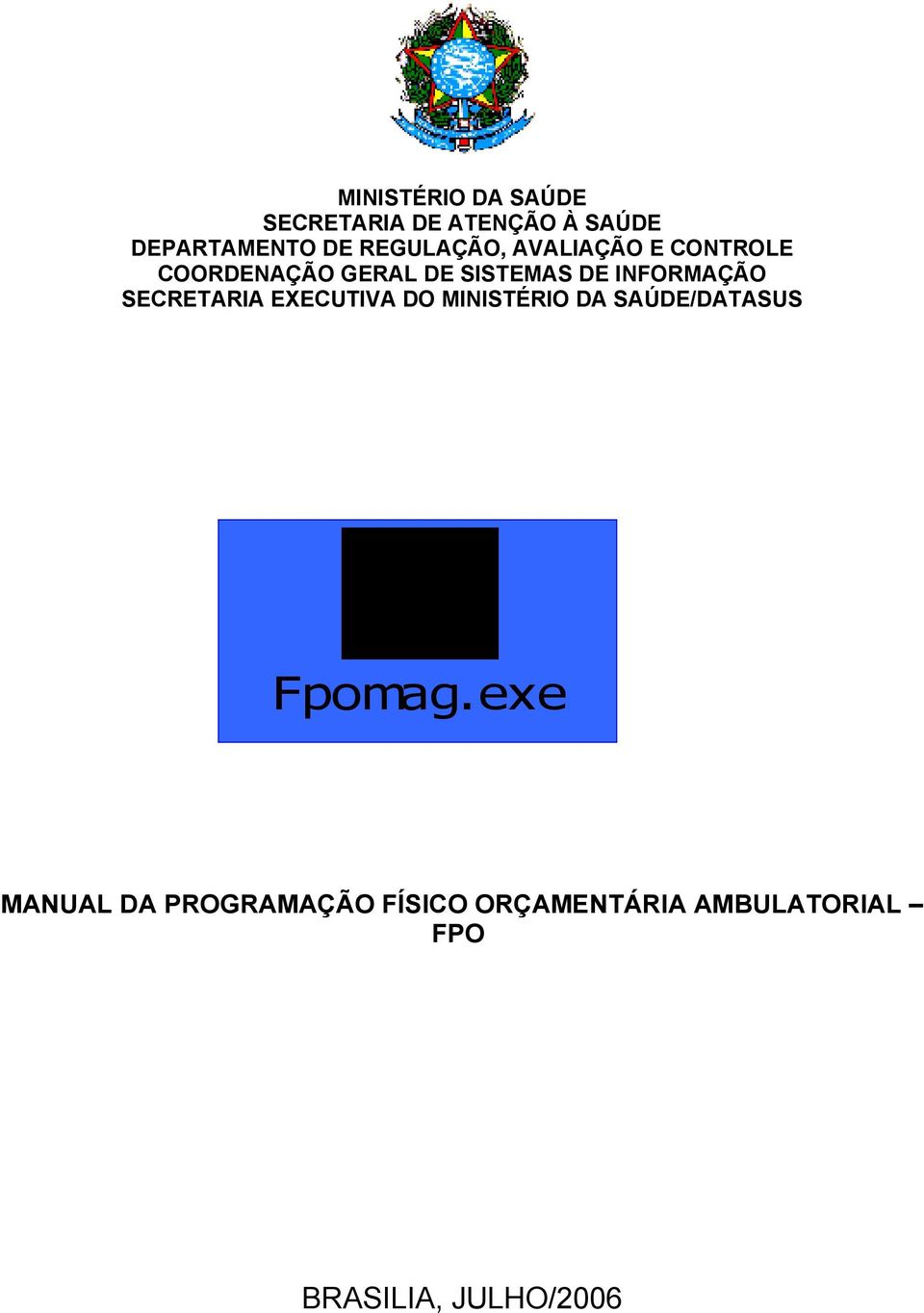 INFORMAÇÃO SECRETARIA EXECUTIVA DO MINISTÉRIO DA SAÚDE/DATASUS Fpomag.