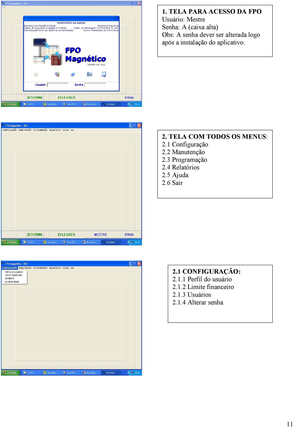 1 Configuração 2.2 Manutenção 2.3 Programação 2.4 Relatórios 2.5 Ajuda 2.6 Sair 2.