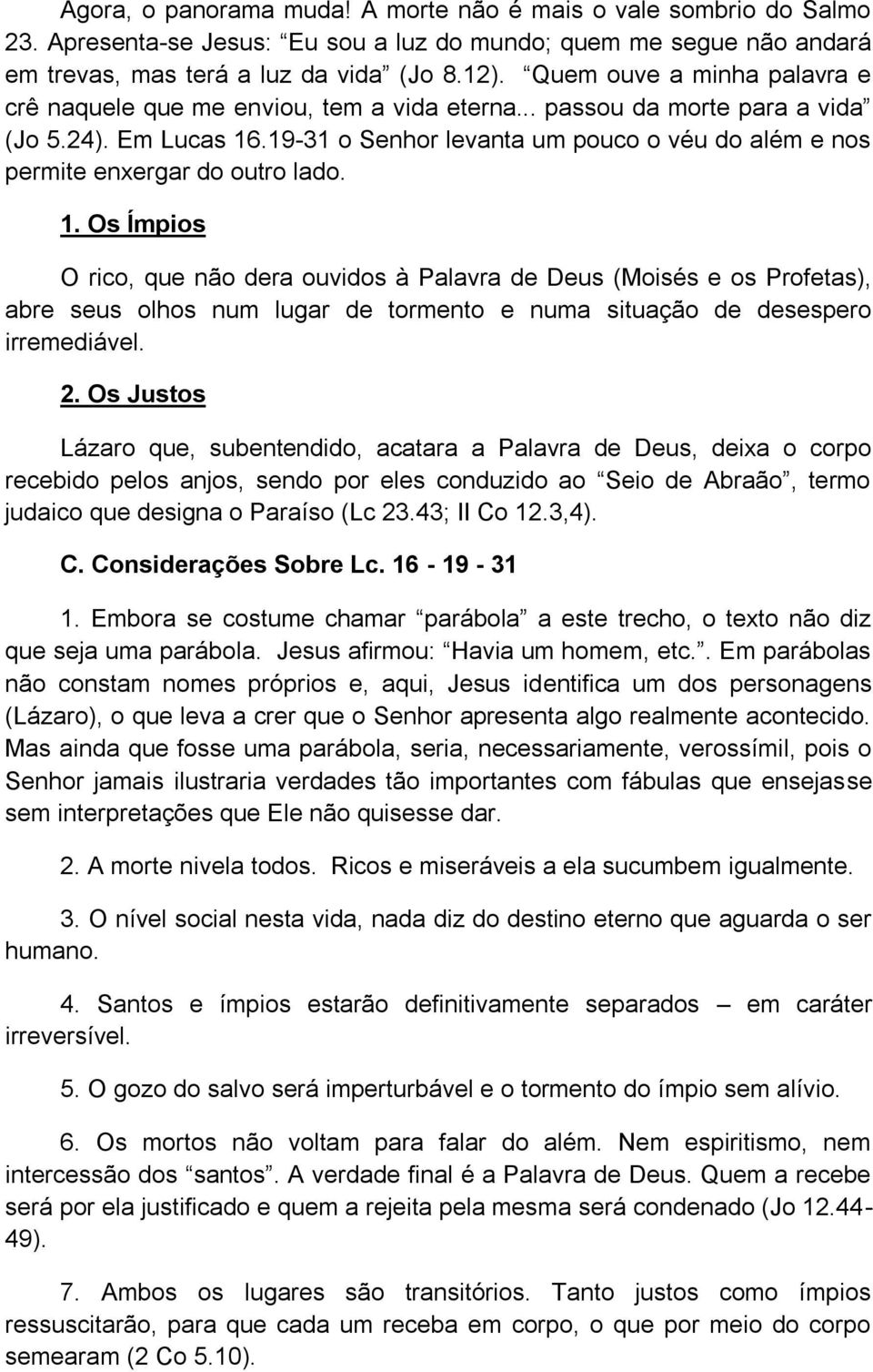 19-31 o Senhor levanta um pouco o véu do além e nos permite enxergar do outro lado. 1.