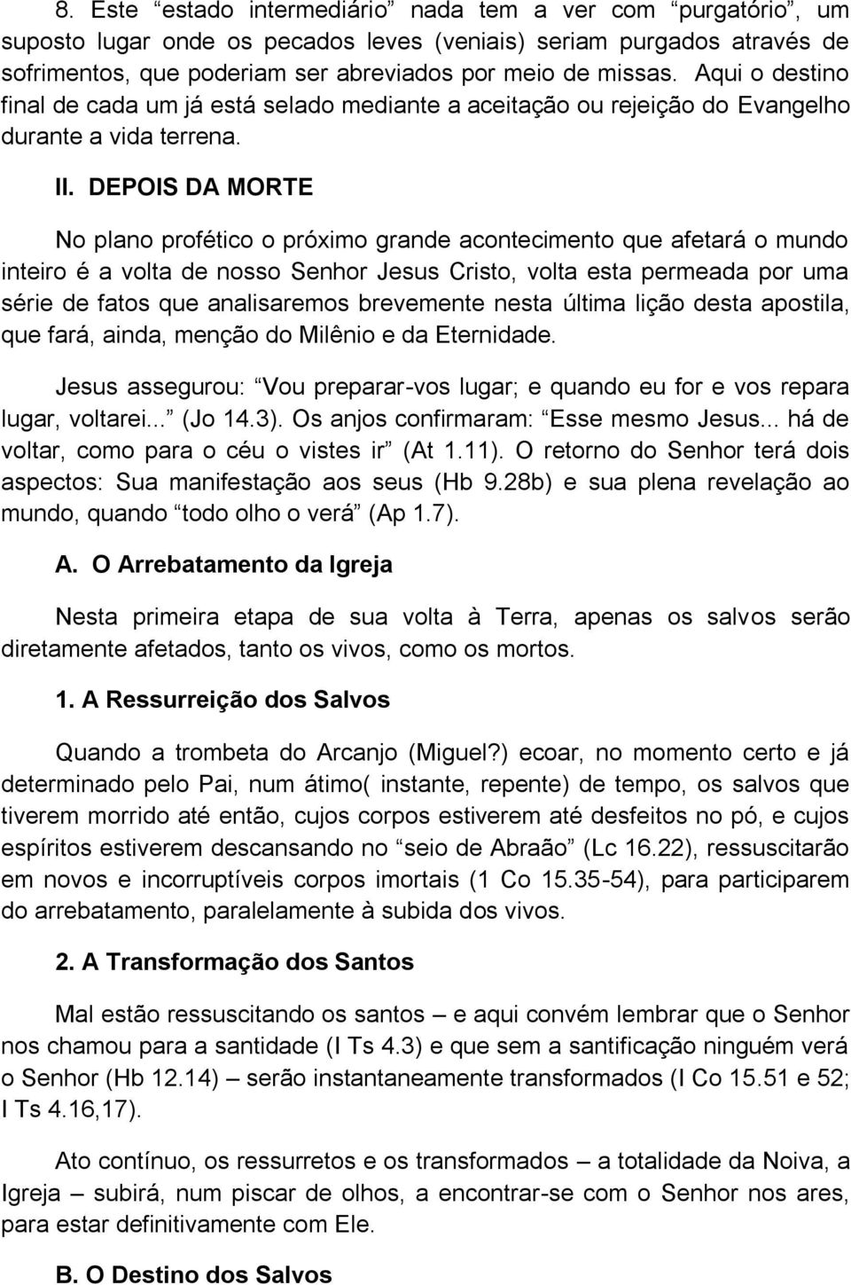 DEPOIS DA MORTE No plano profético o próximo grande acontecimento que afetará o mundo inteiro é a volta de nosso Senhor Jesus Cristo, volta esta permeada por uma série de fatos que analisaremos