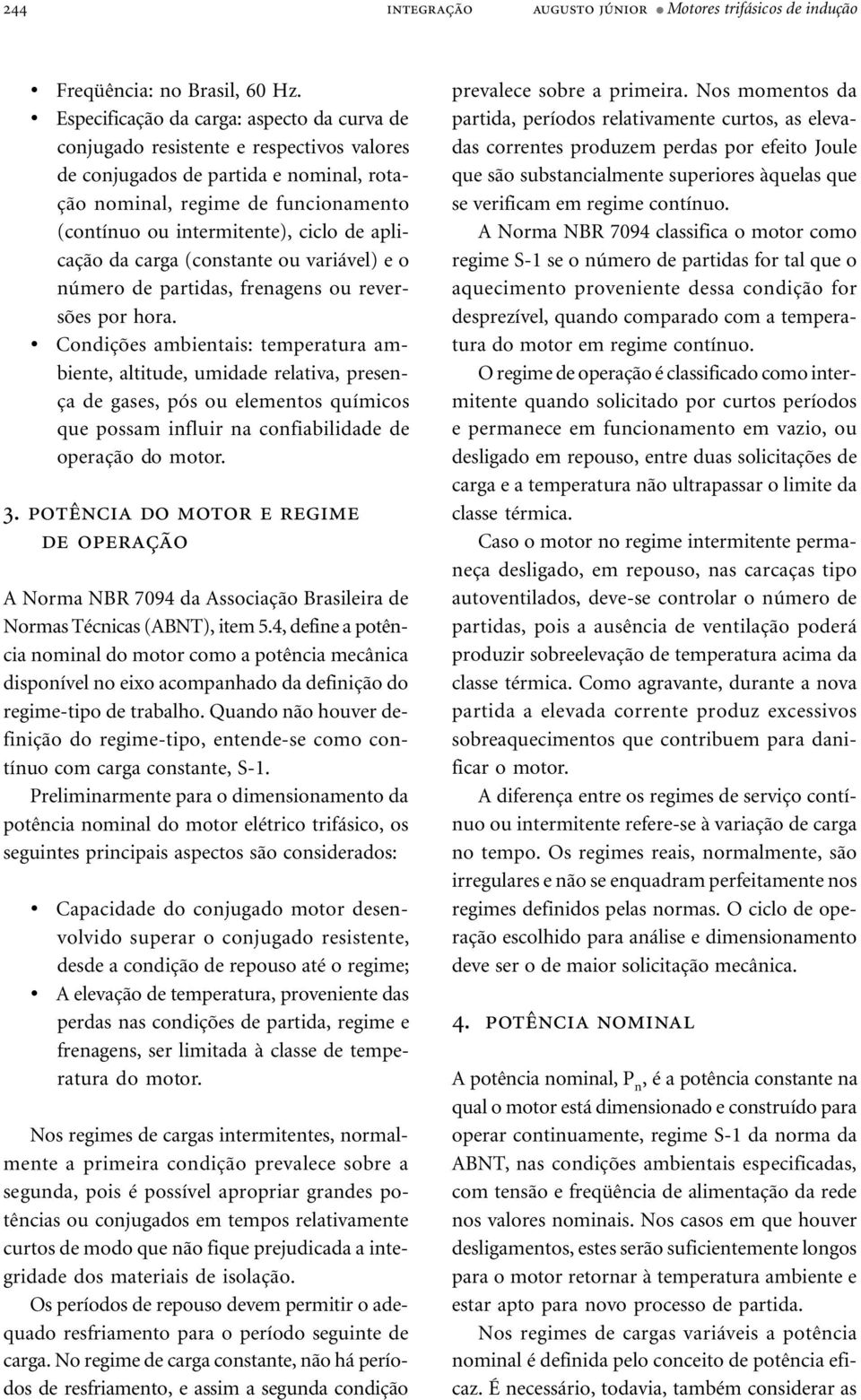 de aplicação da carga (constante ou variável) e o número de partidas, frenagens ou reversões por hora.