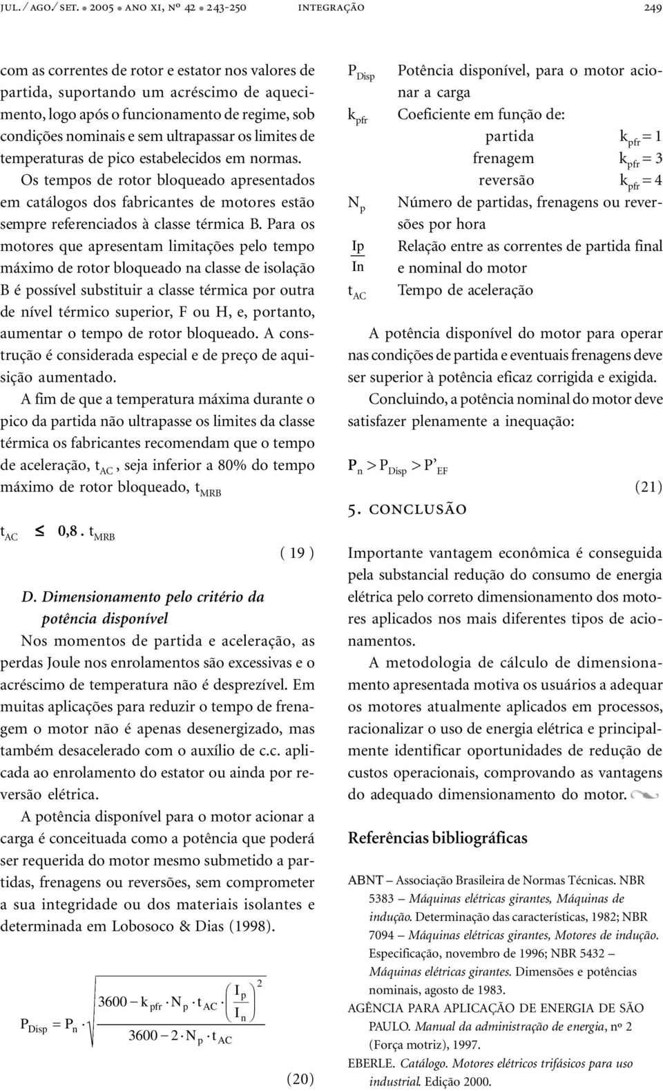 nominais e sem ultrapassar os limites de temperaturas de pico estabelecidos em normas.