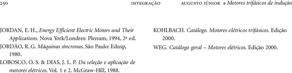 Máquinas síncronas. São Paulo: Edusp, 1980. LOBOSCO, O. S. & DIAS, J. L. P. Da seleção e aplicação de motores elétricos.