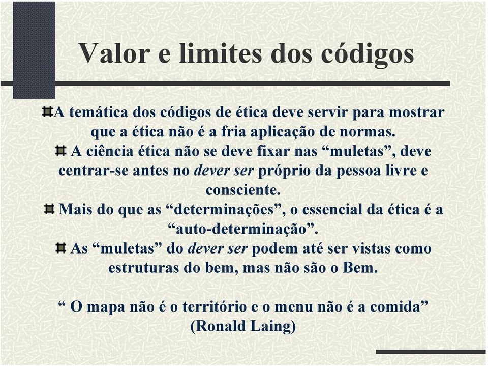 A ciência ética não se deve fixar nas muletas, deve centrar-se antes no dever ser próprio da pessoa livre e consciente.