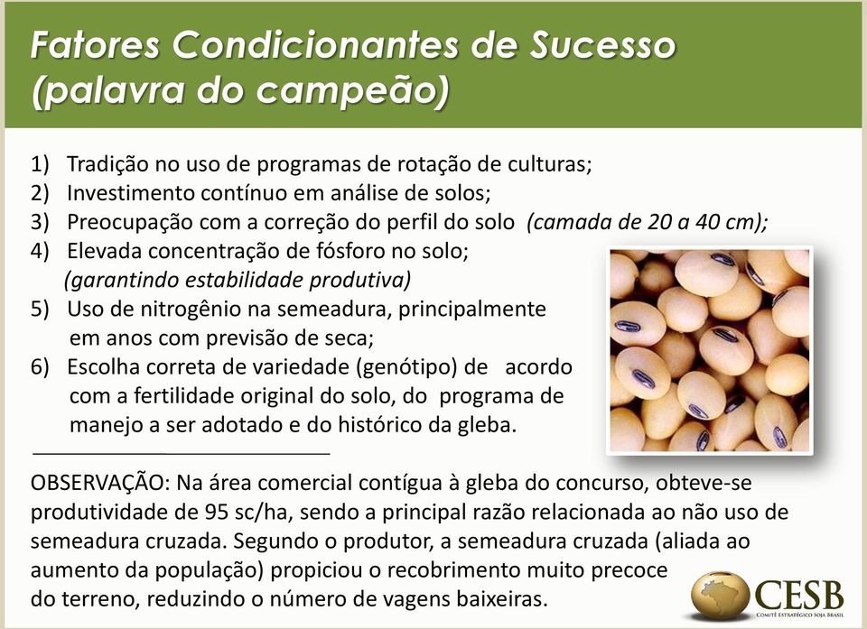 correta de variedade (genótipo) de acordo com a fertilidade original do solo, do programa de manejo a ser adotado e do histórico da gleba.