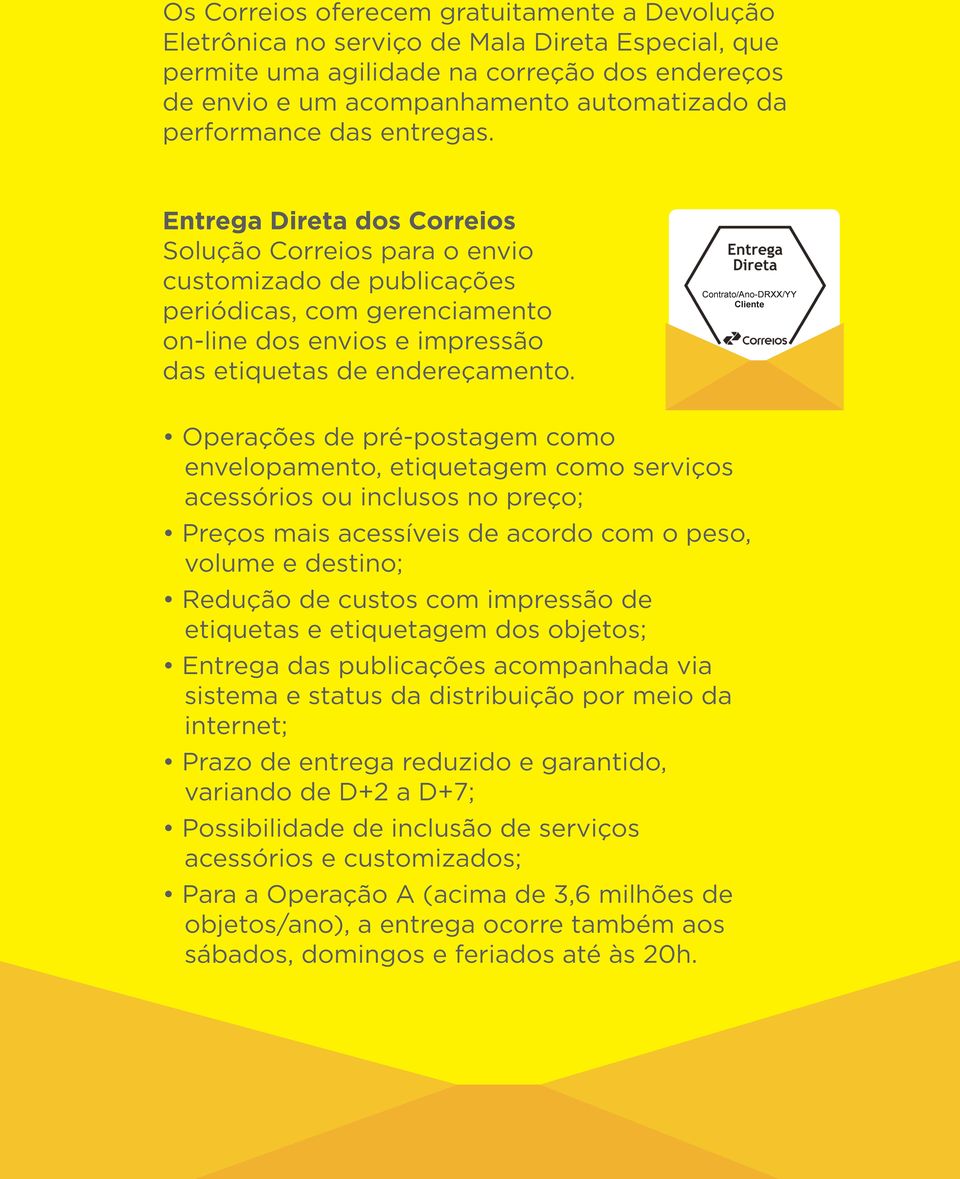 Entrega Direta dos Correios Solução Correios para o envio customizado de publicações periódicas, com gerenciamento Contrato/Ano-DRXX/YY Cliente on-line dos envios e impressão das etiquetas de