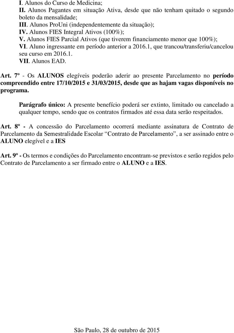 1, que trancou/transferiu/cancelou seu curso em 2016.1. VII. Alunos EAD. Art.