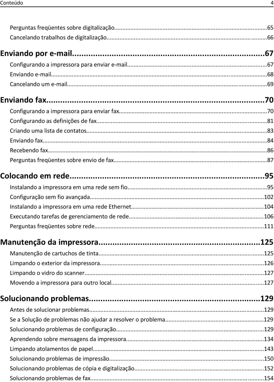 ..86 Perguntas freqüentes sobre envio de fax...87 Colocando em rede...95 Instalando a impressora em uma rede sem fio...95 Configuração sem fio avançada.