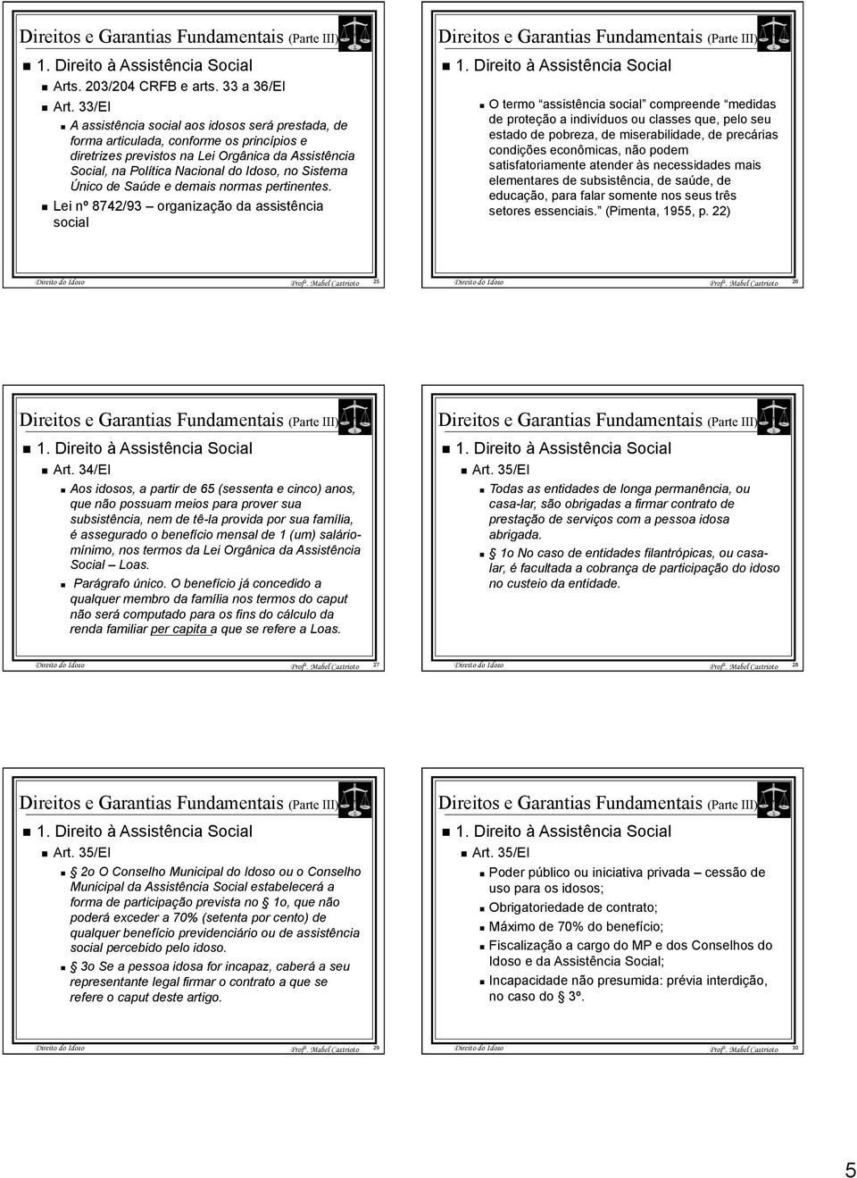 Sistema Único de Saúde e demais normas pertinentes. Lei nº 8742/93 organização da assistência social 1.