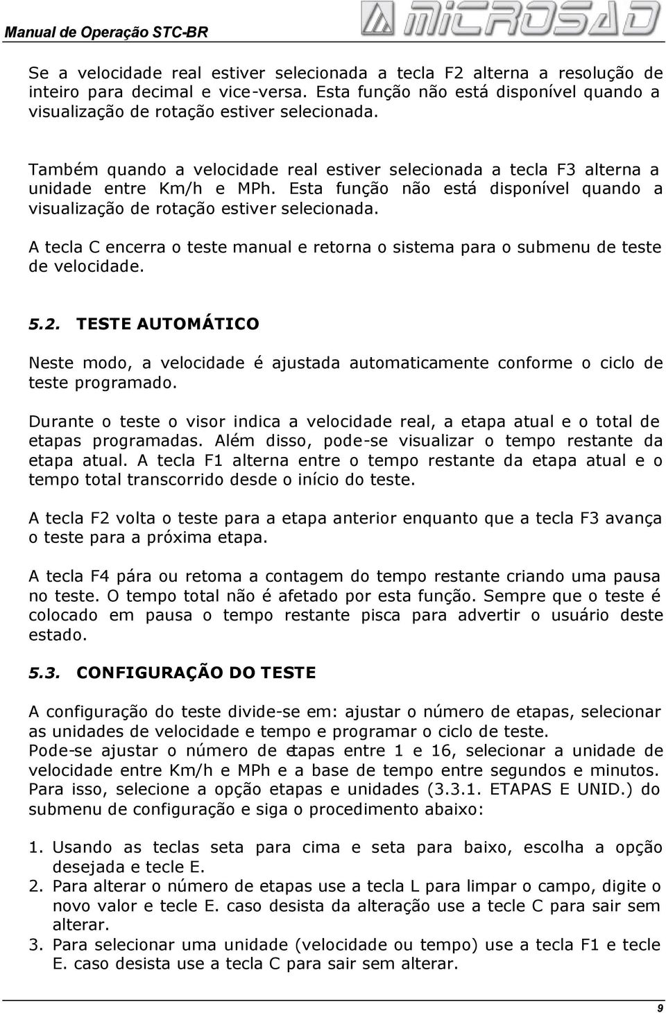 A tecla C encerra o teste manual e retorna o sistema para o submenu de teste de velocidade. 5.2.