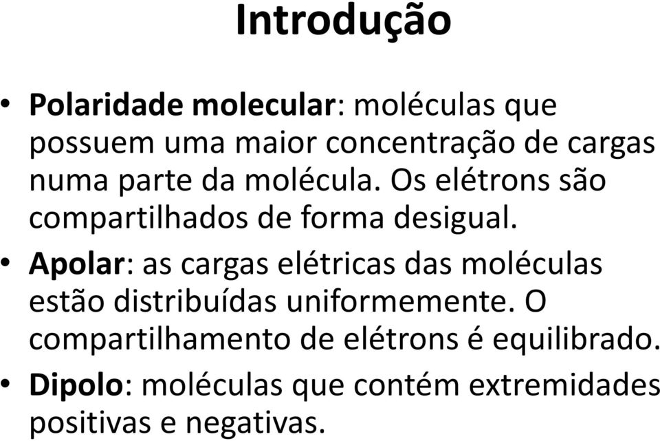 Apolar: as cargas elétricas das moléculas estão distribuídas uniformemente.