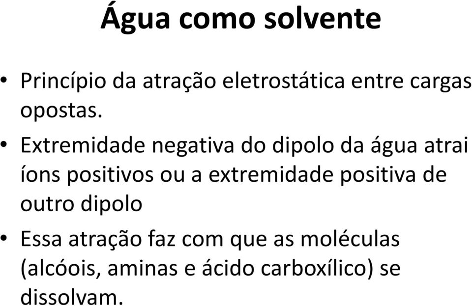 Extremidade negativa do dipolo da água atrai íons positivos ou a