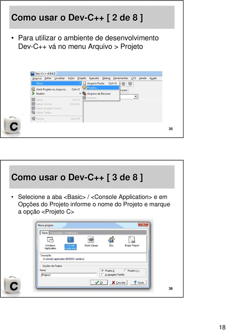 Dev-C++ [ 3 de 8 ] Selecione a aba <Basic> / <Console Application> e